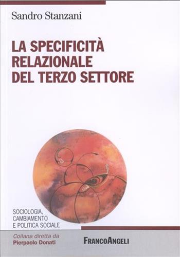 La specificità relazionale del terzo settore - Sandro Stanzani - Libro Franco Angeli 2010, Sociologia e politica sociale. III | Libraccio.it