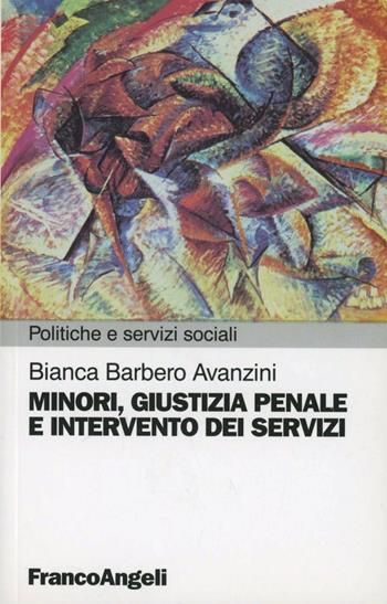 Minori, giustizia penale e intervento dei servizi  - Libro Franco Angeli 2009, Pianificazione e servizi sociali | Libraccio.it