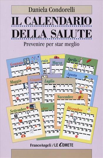 Il calendario della salute. Prevenire per star meglio - Daniela Condorelli - Libro Franco Angeli 1999, Le comete | Libraccio.it