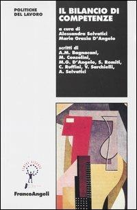 Il bilancio di competenze - Alessandra Selvatici, Maria Grazia D'Angelo - Libro Franco Angeli 2010, Politiche del lavoro. Studi e ricerche | Libraccio.it