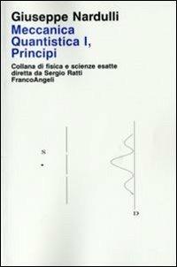 Meccanica quantistica. Vol. 1: Principi - Giuseppe Nardulli - Libro Franco Angeli 2013, Fisica e scienze esatte | Libraccio.it