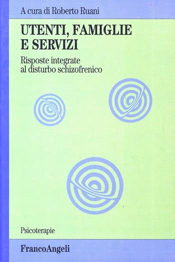Utenti, famiglie e servizi. Risposte integrate al disturbo schizofrenico  - Libro Franco Angeli 2001, Psicoterapie | Libraccio.it