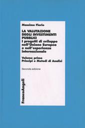 La valutazione degli investimenti pubblici. I progetti di sviluppo nell'Unione Europea e nell'esperienza internazionale. Vol. 1: Principi e metodi di analisi.