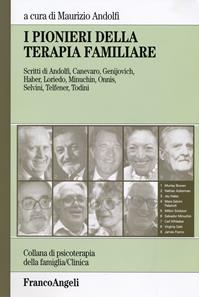 I pionieri della terapia familiare - Maurizio Andolfi - Libro Franco Angeli 2016, Psicoterapia della famiglia | Libraccio.it