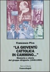 La gioventù cattolica in cammino... Memoria e storia del gruppo dirigente (1946-1954)