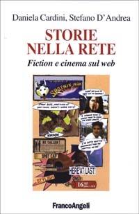 Storie nella rete. Fiction e cinema sul Web - Stefano D'Andrea, Daniela Cardini - Libro Franco Angeli 2003, Cultura della comunicazione | Libraccio.it