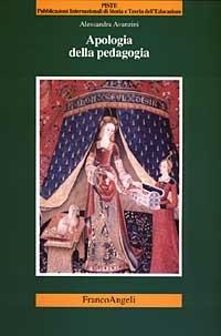 Apologia della pedagogia - Alessandra Avanzini - Libro Franco Angeli 2007, Piste | Libraccio.it