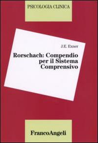 Rorschach: compendio per il sistema comprensivo - John E. Exner - Libro Franco Angeli 2016, Psicologia clinica | Libraccio.it