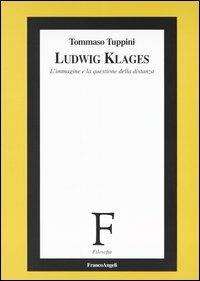 Ludwig Klages. L'immagine e la questione della distanza - Tommaso Tuppini - Libro Franco Angeli 2003, Filosofia | Libraccio.it