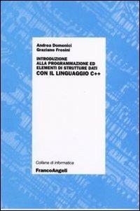 Introduzione alla programmazione ed elementi di strutture dati con il linguaggio C++ - Andrea Domenici, Graziano Frosini - Libro Franco Angeli 2013, Informatica | Libraccio.it