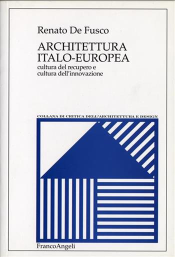 Architettura italo-europea. Cultura del recupero e cultura dell'innovazione - Renato De Fusco - Libro Franco Angeli 2004, Critica dell'architettura e design | Libraccio.it
