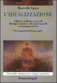 L' idealizzazione - Marcelle Spira - Libro Franco Angeli 2005, Psicoanalisi contemporanea: sviluppi e prospettive | Libraccio.it