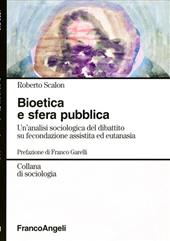 Bioetica e sfera pubblica. Un'analisi sociologica del dibattito su fecondazione assistita e eutanasia