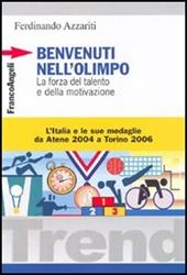Benvenuti nell'Olimpo. La forza del talento e della motivazione. L'Italia e le sue medaglie da Atene 2004 a Torino 2006