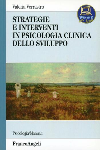 Strategie e interventi in psicologia clinica dello sviluppo - Valeria Verrastro - Libro Franco Angeli 2013, Serie di psicologia | Libraccio.it