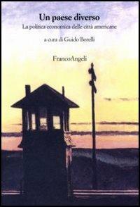 Un paese diverso. La politica economica delle città americane  - Libro Franco Angeli 2006, Strumenti urbanistici | Libraccio.it