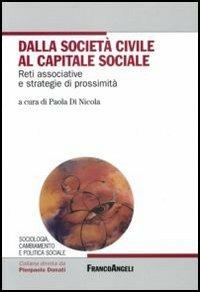 Dalla società civile al capitale sociale  - Libro Franco Angeli 2006, Sociologia, cambiamento e pol. soc.Studi | Libraccio.it