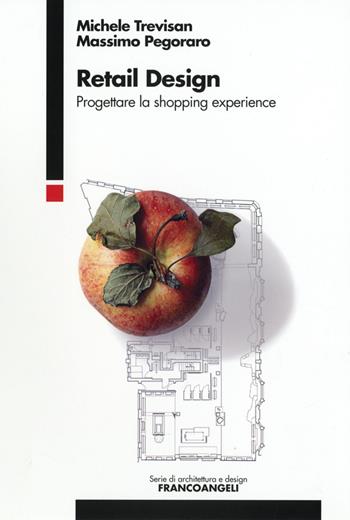 Retail design. Progettare la shopping experience - Michele Trevisan, Massimo Pegoraro - Libro Franco Angeli 2016 | Libraccio.it