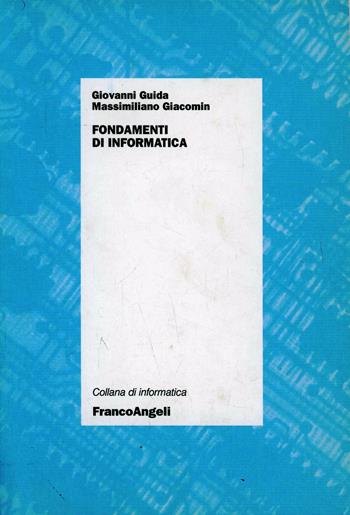 Fondamenti d'informatica - Giovanni Guida, Massimiliano Giacomin - Libro Franco Angeli 2015, Informatica | Libraccio.it