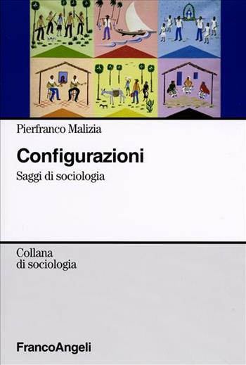 Configurazioni. Saggi di sociologia - Pierfranco Malizia - Libro Franco Angeli 2006, Sociologia | Libraccio.it