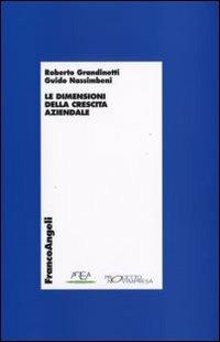 La dimensione della crescita aziendale - Roberto Grandinetti, Guido Nassimbeni - Libro Franco Angeli 2007, Economia e politica industriale | Libraccio.it