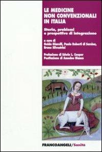 Le medicine non convenzionali in Italia. Storia, problemi e prospettive d'integrazione  - Libro Franco Angeli 2007, Sanità | Libraccio.it