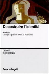 Decostruire l'identità  - Libro Franco Angeli 2008, Sociologia | Libraccio.it