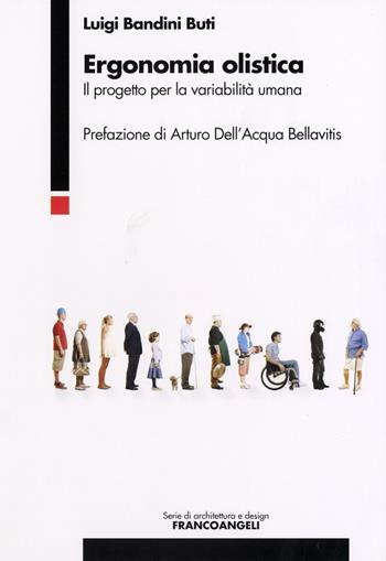 Ergonomia olistica. Il progetto per la variabilità umana - Luigi Bandini Buti - Libro Franco Angeli 2016, Serie di architettura | Libraccio.it