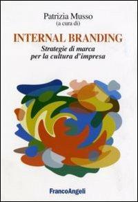 Internal branding. Strategie di marca per la cultura d'impresa  - Libro Franco Angeli 2015, Cultura della comunicazione | Libraccio.it