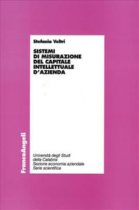 Sistemi di misurazione del capitale intellettuale d'azienda - Stefania Veltri - Libro Franco Angeli 2007, Economia - Ricerche | Libraccio.it