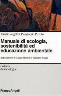 La società sostenibile. Manuale di ecologia umana - Aurelio Angelini, Piergiorgio Pizzuto - Libro Franco Angeli 2015, Sociologia | Libraccio.it