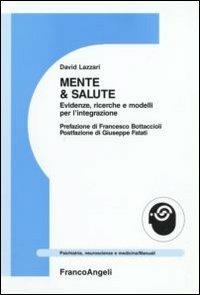 Mente e salute. Evidenze, ricerche e modelli per l'integrazione - David Lazzari - Libro Franco Angeli 2012, Psichiatria, neuroscienze e medicina | Libraccio.it