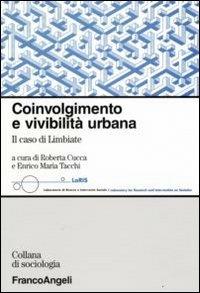 Coinvolgimento e vivibilità urbana. Il caso di Limbiate  - Libro Franco Angeli 2008, Sociologia | Libraccio.it