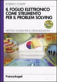 Il foglio elettronico come strumento per il problem solving. Metodi e modelli per le organizzazioni. Con CD-ROM - Roberto Chiappi - Libro Franco Angeli 2008, Azienda moderna | Libraccio.it