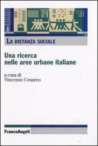 La distanza sociale. Una ricerca nelle aree urbane italiane  - Libro Franco Angeli 2008, Sociologia | Libraccio.it