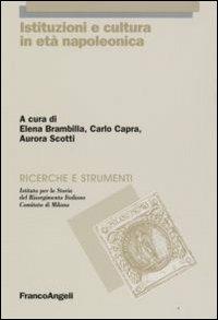 Istituzioni e cultura in età napoleonica  - Libro Franco Angeli 2008, Ricerche e strumenti | Libraccio.it
