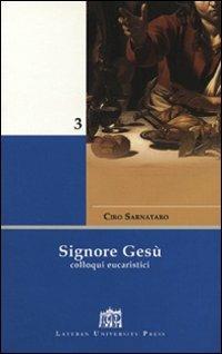 Signore Gesù. Colloqui eucaristici - Ciro Sarnataro - Libro Lateran University Press 2007, Mane Nobiscum | Libraccio.it