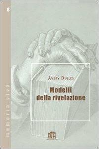 Modelli della rivelazione - Avery Dulles - Libro Lateran University Press 2010, Memoria viva | Libraccio.it