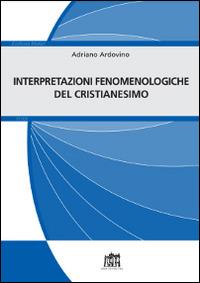 Interpretazioni fenomenologiche del cristianesimo - Adriano Ardovino - Libro Lateran University Press 2016, Ecclesia Mater. Studi | Libraccio.it