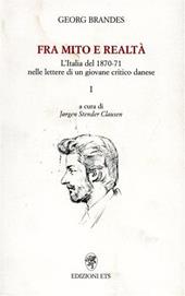 Fra mito e realtà. L'Italia del 1870-71 nelle lettere di un giovane critico danese. Vol. 1