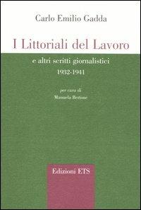 I littorali del lavoro e altri scritti giornalistici 1932-1941 - Carlo Emilio Gadda - Libro Edizioni ETS 2005, Gaddiana | Libraccio.it