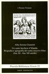 Un santo lucchese d'Irlanda. Biografia e agiografia del santo vescivo Silao (XI-XII secolo)