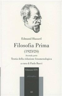 Filosofia prima (1923-24). Teoria della riduzione fenomenologica. Parte seconda - Edmund Husserl - Libro Edizioni ETS 2008, Philosophica | Libraccio.it
