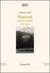 Manzoni. Poeta teologo (1809-1819) - Giuseppe Langella - Libro Edizioni ETS 2009, Biblioteca della modernità letteraria | Libraccio.it