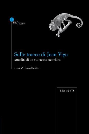 Sulle tracce di Jean Vigo. Attualità di un visionario anarchico  - Libro Edizioni ETS 2010, Difforme | Libraccio.it