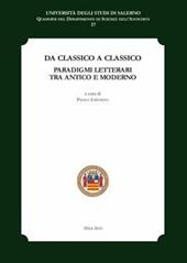 Da classico a classico. Paradigmi letterari tra antico e moderno. Atti del Convegno (Fisciano, 8-10 novembre 2007)