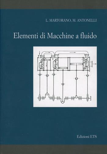 Elementi di macchine a fluido - Luigi Martorano, Marco Antonelli - Libro Edizioni ETS 2011 | Libraccio.it