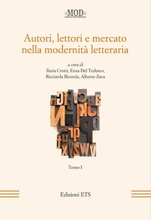 Autori, lettori e mercato nella modernità letteraria. Vol. 1  - Libro Edizioni ETS 2011, La modernità letteraria | Libraccio.it