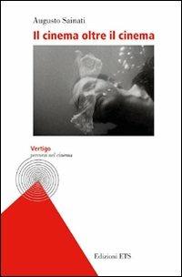 Il cinema oltre il cinema - Augusto Sainati - Libro Edizioni ETS 2011, Vertigo. Discorsi sul cinema | Libraccio.it