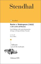 Racine e Shakespeare (1822) e altri scritti sull'illusione. Con il «Dialogo sulle unità drammatiche di luogo e di tempo» di Ermes Visconti. Testo francese a fronte